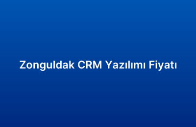 Zonguldak CRM Yazılımı Fiyatı