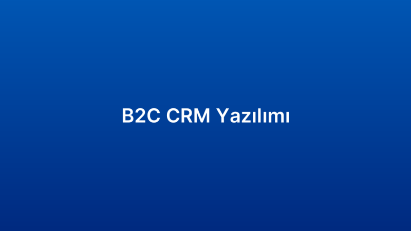 B2C CRM Yazılımı