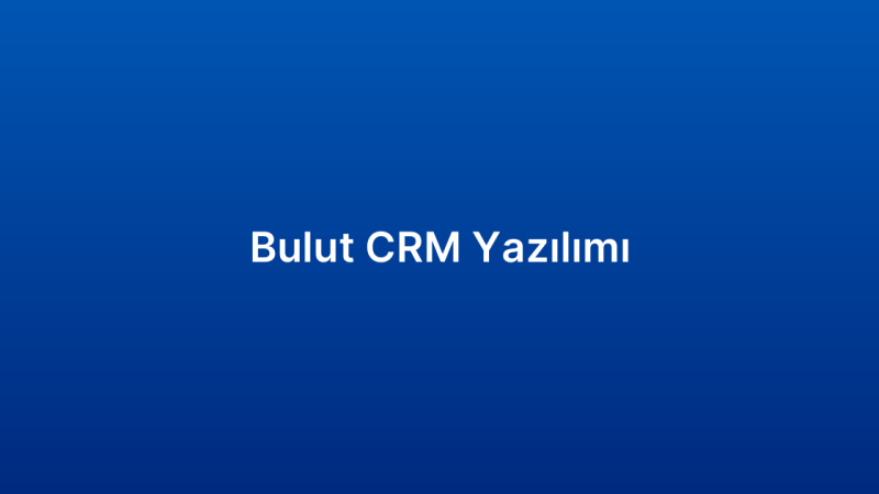 Bulut CRM Yazılımı