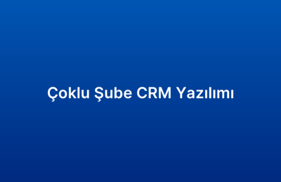 Çoklu Şube CRM Yazılımı