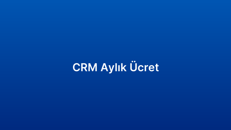 CRM Aylık Ücret