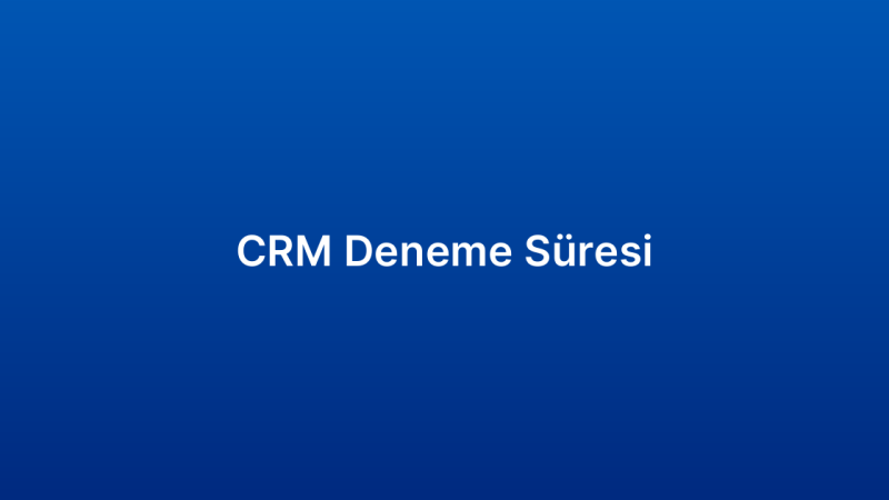CRM Deneme Süresi