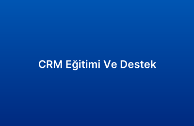 CRM Eğitimi Ve Destek