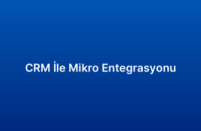 CRM İle Mikro Entegrasyonu
