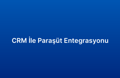 CRM İle Paraşüt Entegrasyonu