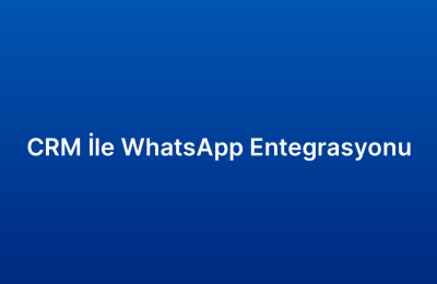 CRM İle WhatsApp Entegrasyonu