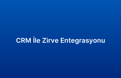 CRM İle Zirve Entegrasyonu