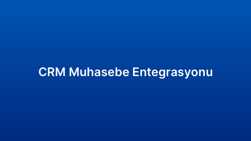 CRM Muhasebe Entegrasyonu