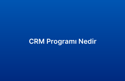 CRM Programı Nedir