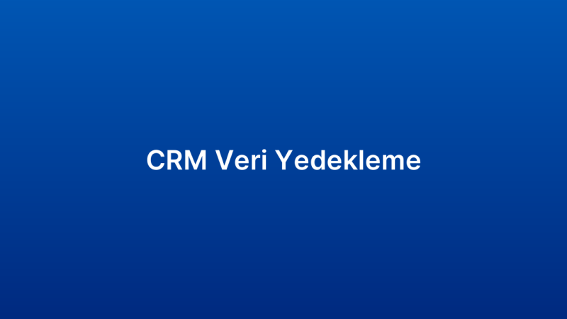 CRM Veri Yedekleme