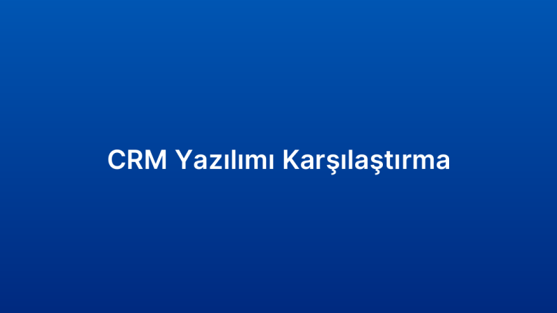 CRM Yazılımı Karşılaştırma