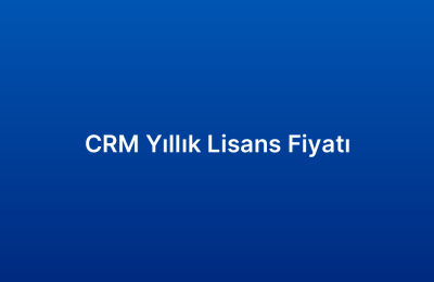 CRM Yıllık Lisans Fiyatı
