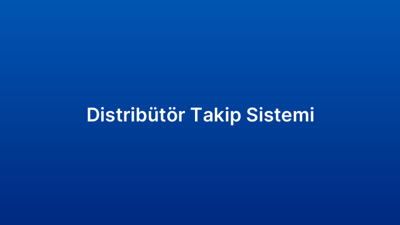 Distribütör Takip Sistemi