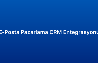 E-Posta Pazarlama CRM Entegrasyonu