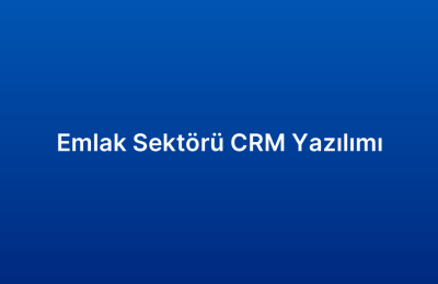 Emlak Sektörü CRM Yazılımı