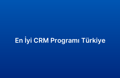 En İyi CRM Programı Türkiye