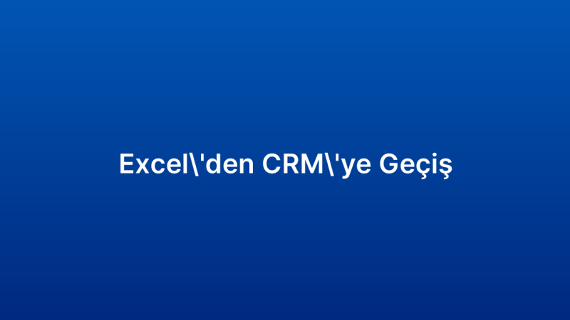 Excel’den CRM’ye Geçiş