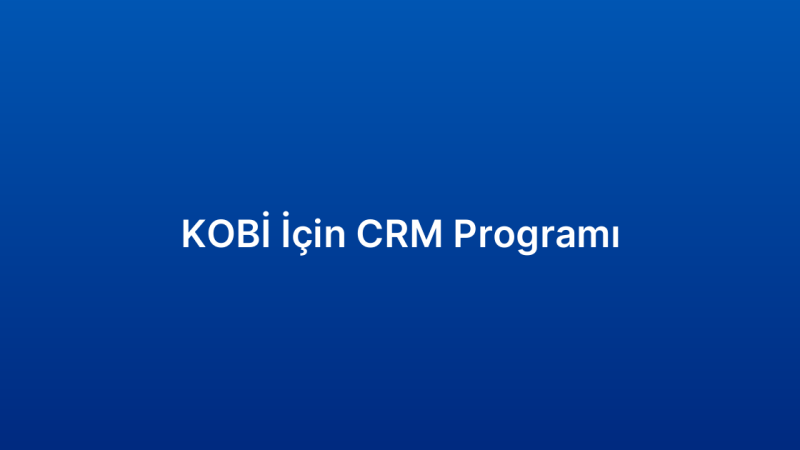 KOBİ İçin CRM Programı