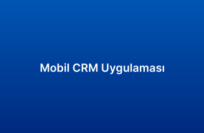 Mobil CRM Uygulaması