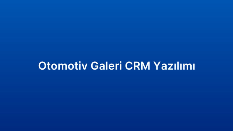 Otomotiv Galeri CRM Yazılımı