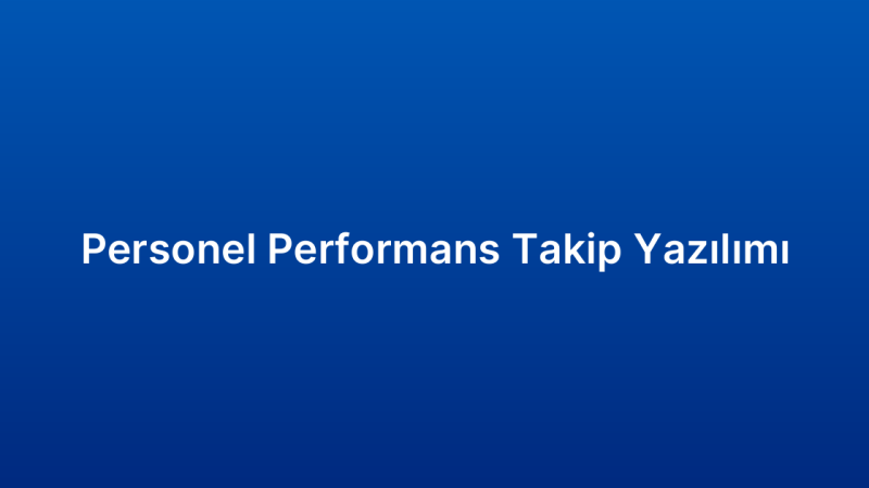 Personel Performans Takip Yazılımı