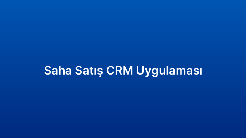 Saha Satış CRM Uygulaması