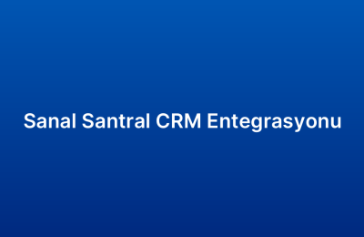 Sanal Santral CRM Entegrasyonu