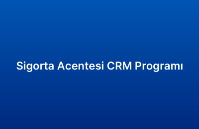 Sigorta Acentesi CRM Programı