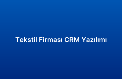 Tekstil Firması CRM Yazılımı