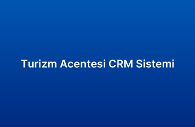 Turizm Acentesi CRM Sistemi