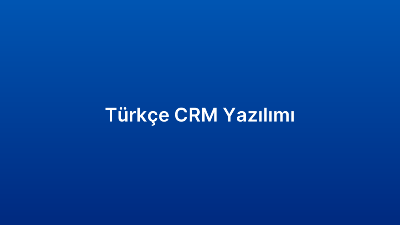 Türkçe CRM Yazılımı