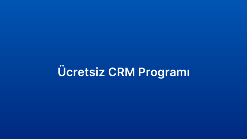Ücretsiz CRM Programı