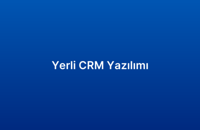Yerli CRM Yazılımı