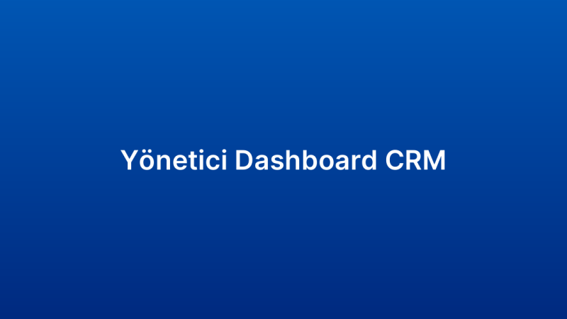 Yönetici Dashboard CRM
