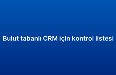 Bulut tabanlı CRM için kontrol listesi