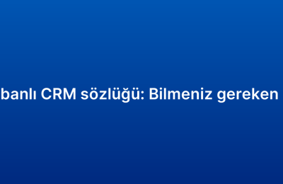 Bulut tabanlı CRM sözlüğü: Bilmeniz gereken terimler