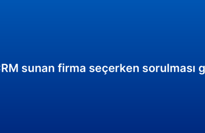 Bulut tabanlı CRM sunan firma seçerken sorulması gereken sorular