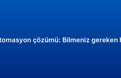 CRM otomasyon çözümü: Bilmeniz gereken her şey