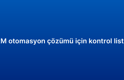 CRM otomasyon çözümü için kontrol listesi