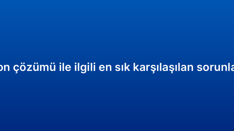 CRM otomasyon çözümü ile ilgili en sık karşılaşılan sorunlar ve çözümleri