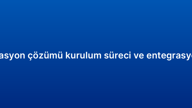 CRM otomasyon çözümü kurulum süreci ve entegrasyon adımları