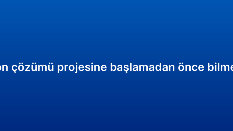 CRM otomasyon çözümü projesine başlamadan önce bilmeniz gerekenler