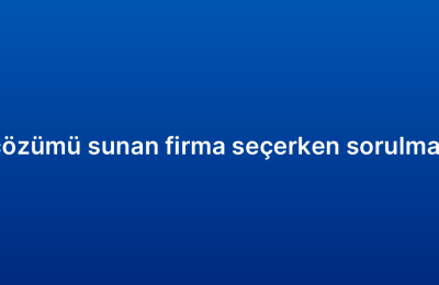 CRM otomasyon çözümü sunan firma seçerken sorulması gereken sorular