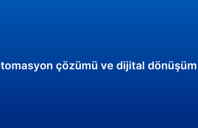 CRM otomasyon çözümü ve dijital dönüşüm ilişkisi