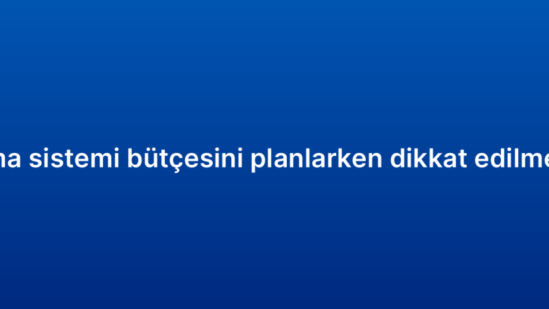 CRM raporlama sistemi bütçesini planlarken dikkat edilmesi gerekenler
