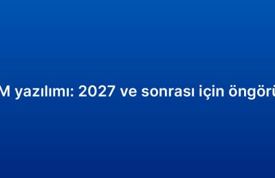 CRM yazılımı: 2027 ve sonrası için öngörüler