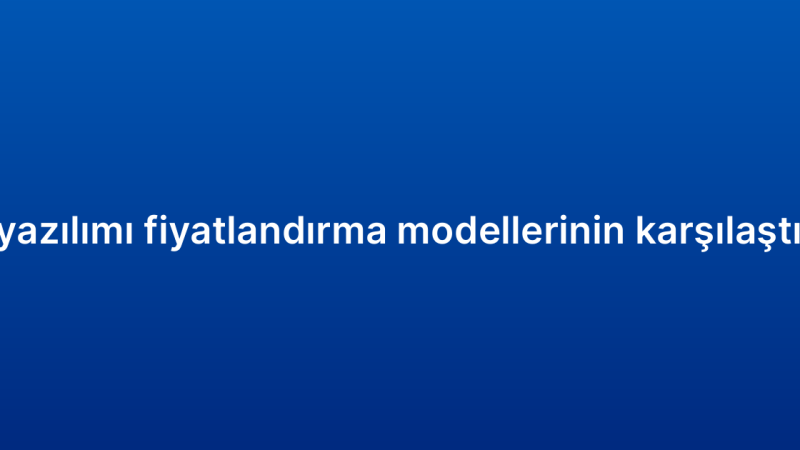 CRM yazılımı fiyatlandırma modellerinin karşılaştırması