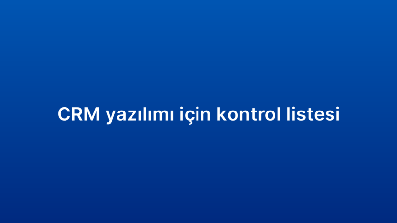 CRM yazılımı için kontrol listesi