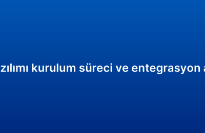 CRM yazılımı kurulum süreci ve entegrasyon adımları