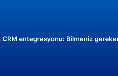 E-ticaret CRM entegrasyonu: Bilmeniz gereken her şey